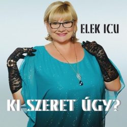 Elek Icu - Ki szeret úgy